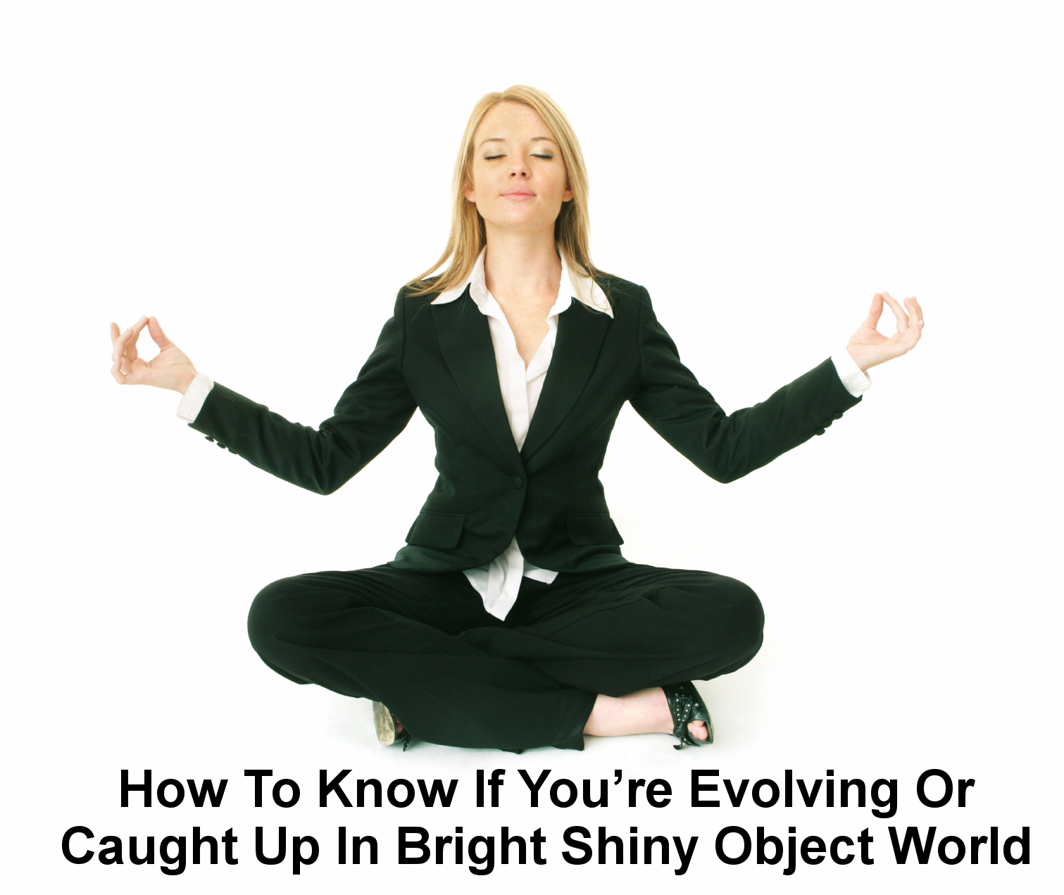 Are You Evolving Or Living In Bright Shiny Object World